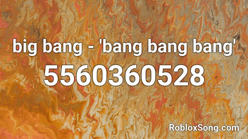 big bang - 'bang bang bang' Roblox ID