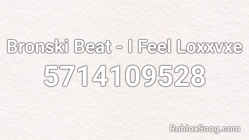 Bronski Beat - I Feel Loxxvxe Roblox ID