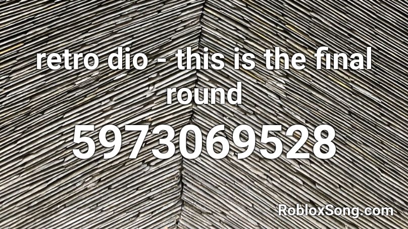 retro dio - this is the final round Roblox ID