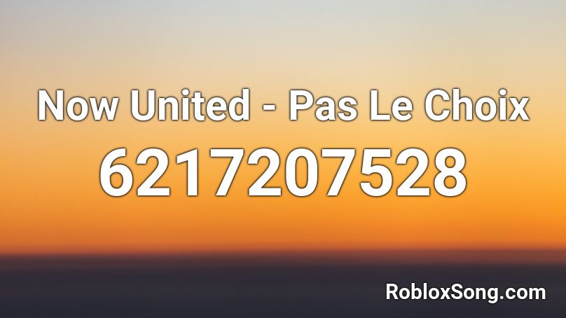 Now United Pas Le Choix Roblox Id Roblox Music Codes - id de musicas roblox