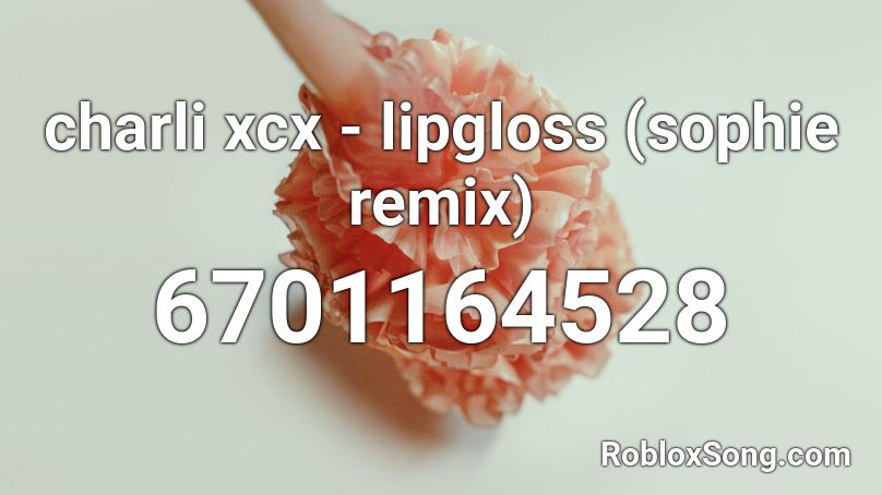 charli xcx - lipgloss (sophie remix) Roblox ID