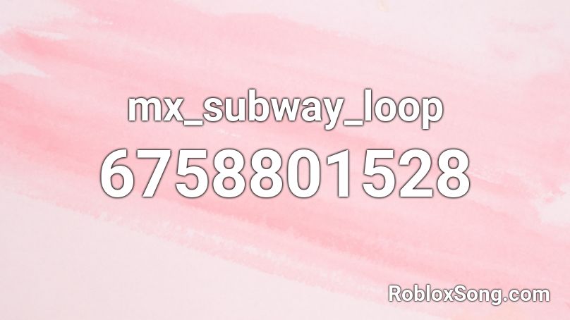 mx_subway_loop Roblox ID