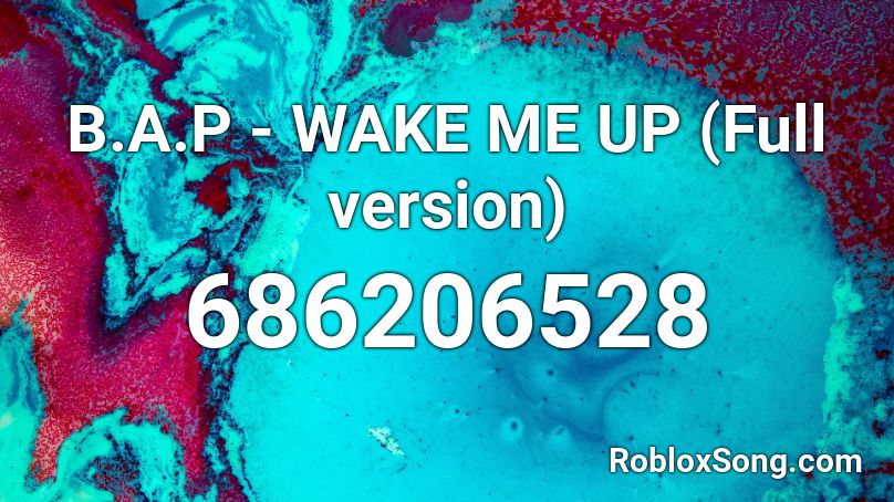 B A P Wake Me Up Full Version Roblox Id Roblox Music Codes - wake me up roblox song id