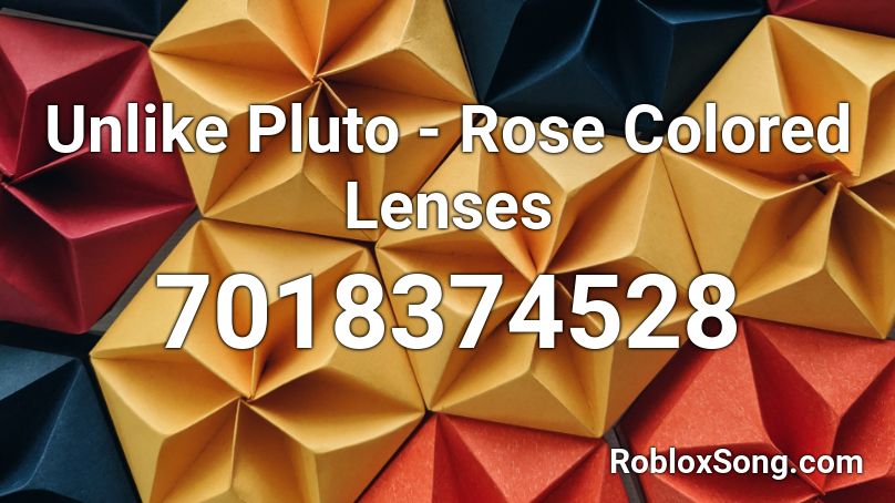 Unlike Pluto - Rose Colored Lenses Roblox ID