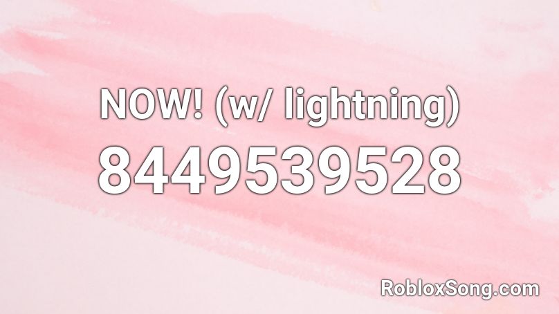 NOW! (w/ lightning) Roblox ID