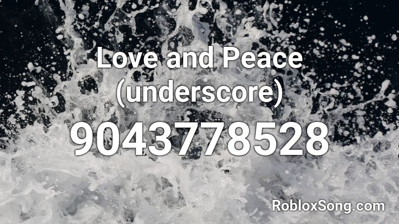 Love and Peace (underscore) Roblox ID