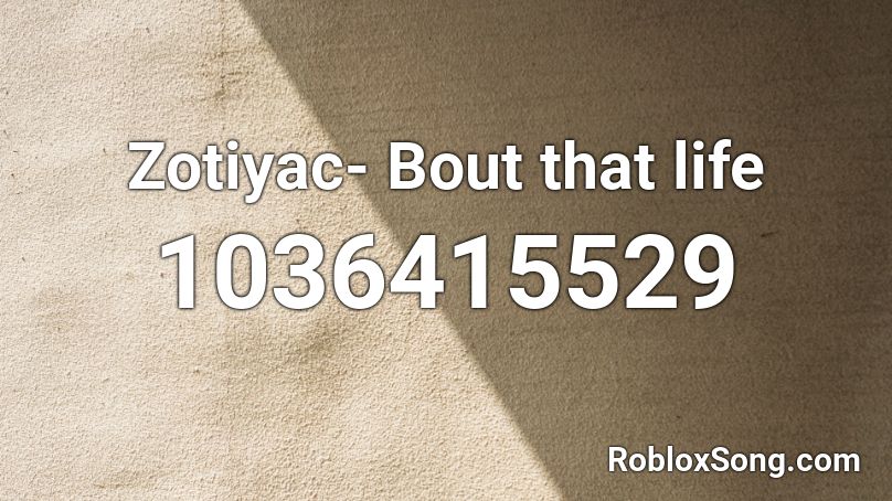 Zotiyac- Bout that life Roblox ID