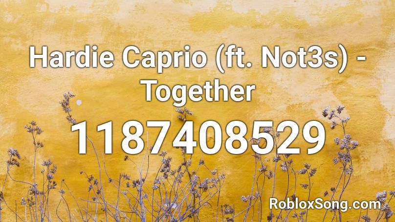 Hardie Caprio (ft. Not3s) - Together Roblox ID