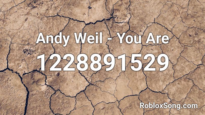 Andy Weil - You Are Roblox ID