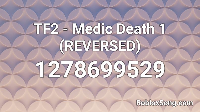 TF2 - Medic Death 1 (REVERSED) Roblox ID