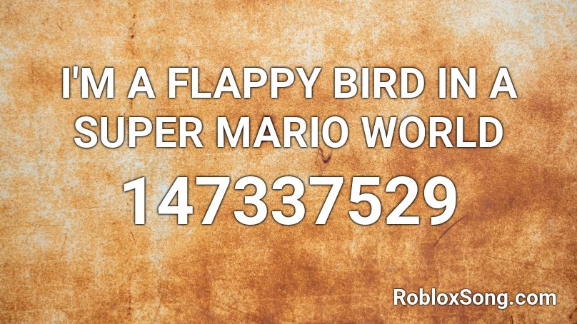 I'M A FLAPPY BIRD IN A SUPER MARIO WORLD Roblox ID