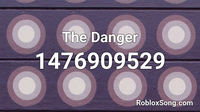 The Danger Roblox ID