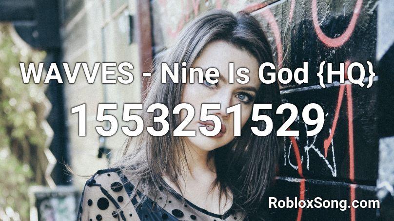 WAVVES - Nine Is God {HQ} Roblox ID
