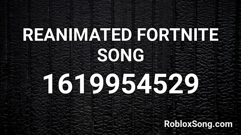 REANIMATED FORTNITE SONG Roblox ID