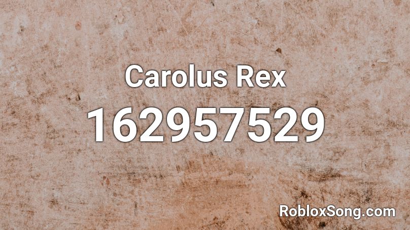 Carolus Rex Roblox ID