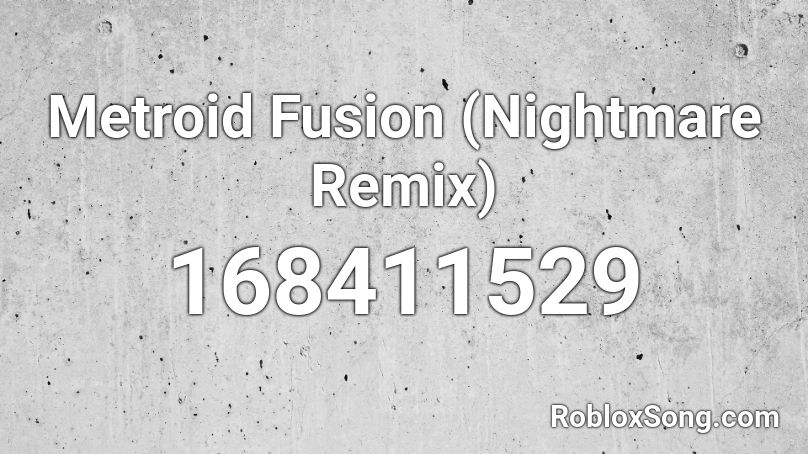 Metroid Fusion (Nightmare Remix) Roblox ID
