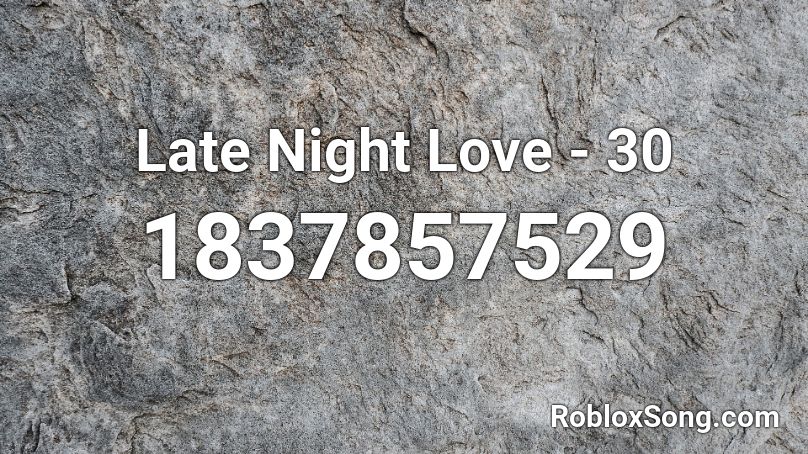 Late Night Love - 30 Roblox ID