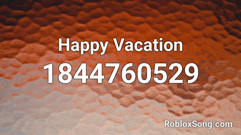 Happy Vacation Roblox ID