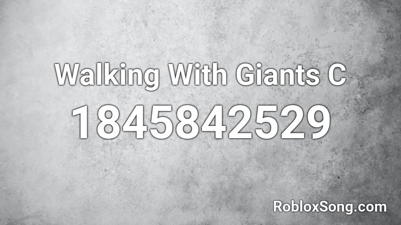 Walking With Giants C Roblox ID
