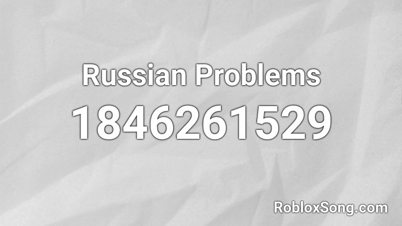 Russian Problems Roblox ID