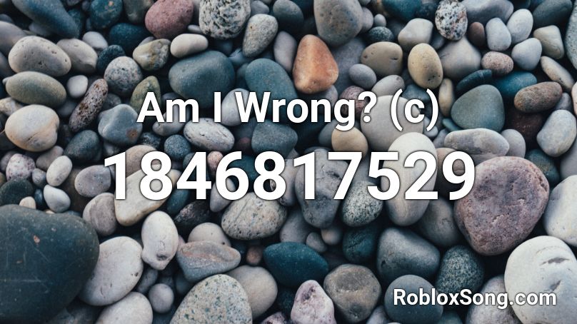 Am I Wrong? (c) Roblox ID