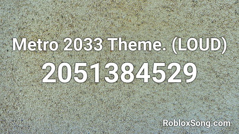 Metro 2033 Theme. (LOUD) Roblox ID