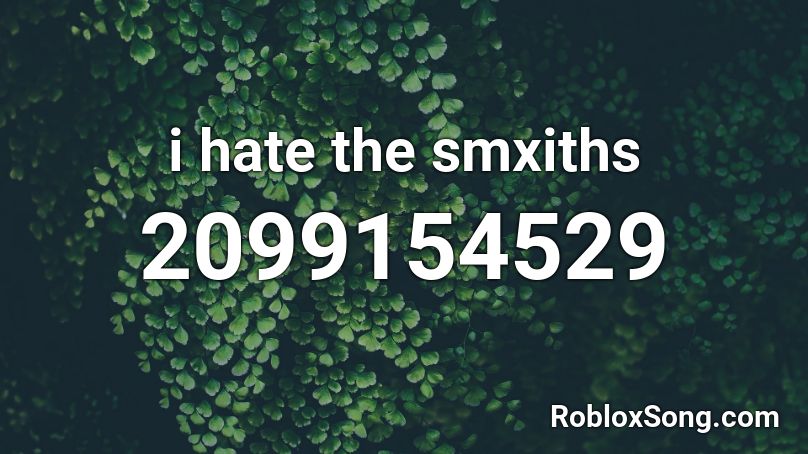i hate the smxiths Roblox ID