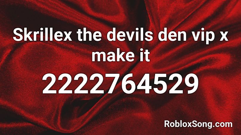 Skrillex the devils den vip x make it Roblox ID