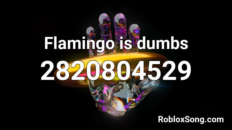 Flamingo is dumbs Roblox ID