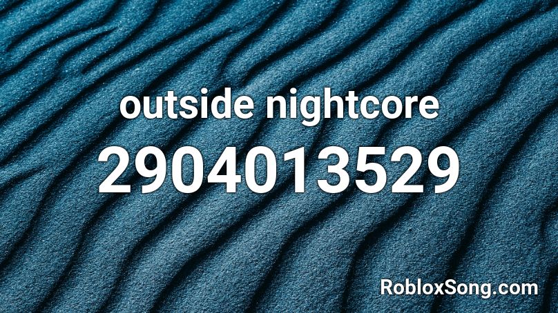 outside nightcore Roblox ID