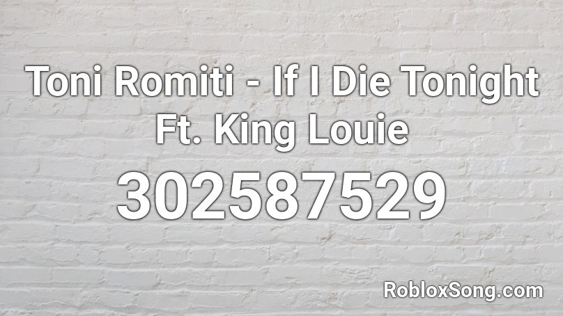 Toni Romiti - If I Die Tonight Ft. King Louie Roblox ID