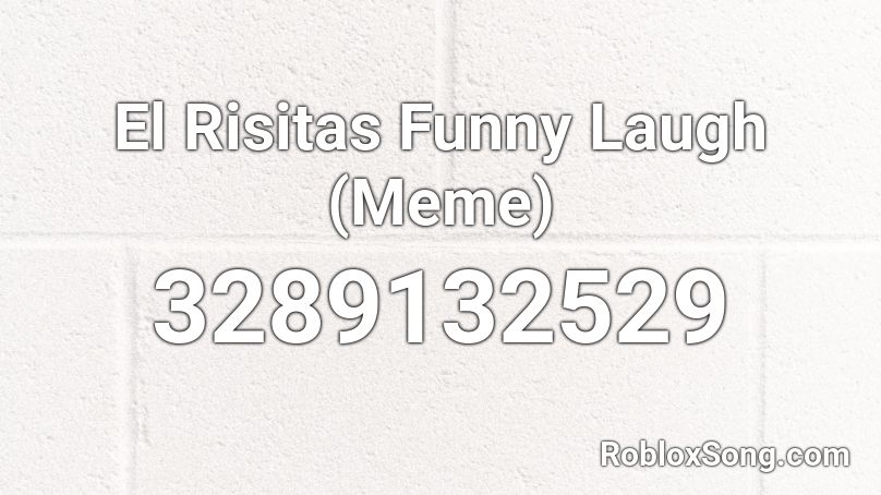 El Risitas Funny Laugh Meme Roblox Id Roblox Music Codes - i had to laugh roblox meme