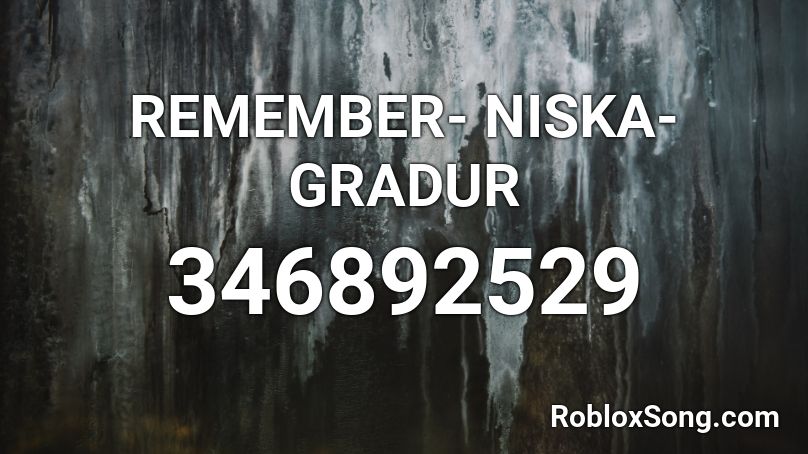 REMEMBER- NISKA-GRADUR Roblox ID