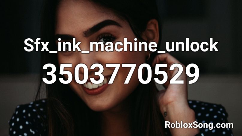 Sfx_ink_machine_unlock Roblox ID
