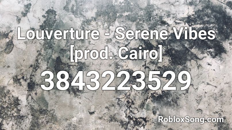 Louverture - Serene Vibes [prod. Cairo] Roblox ID