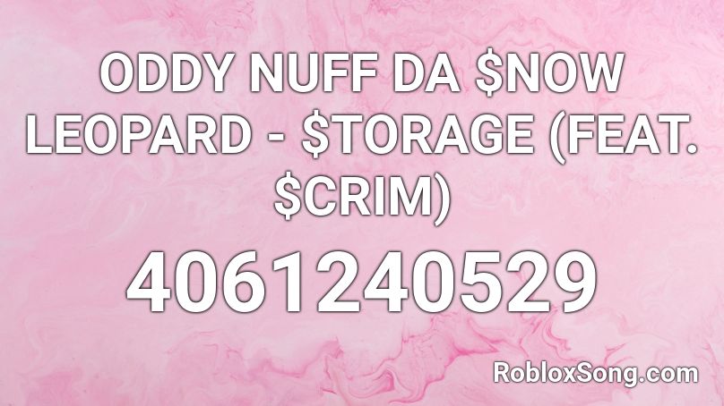 ODDY NUFF DA $NOW LEOPARD - $TORAGE (FEAT. $CRIM) Roblox ID