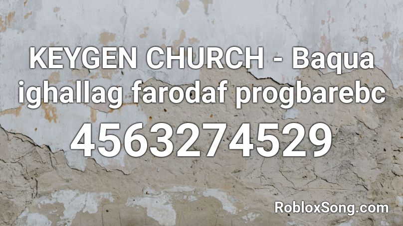 KEYGEN CHURCH - Baqua ighallag farodaf progbarebc  Roblox ID