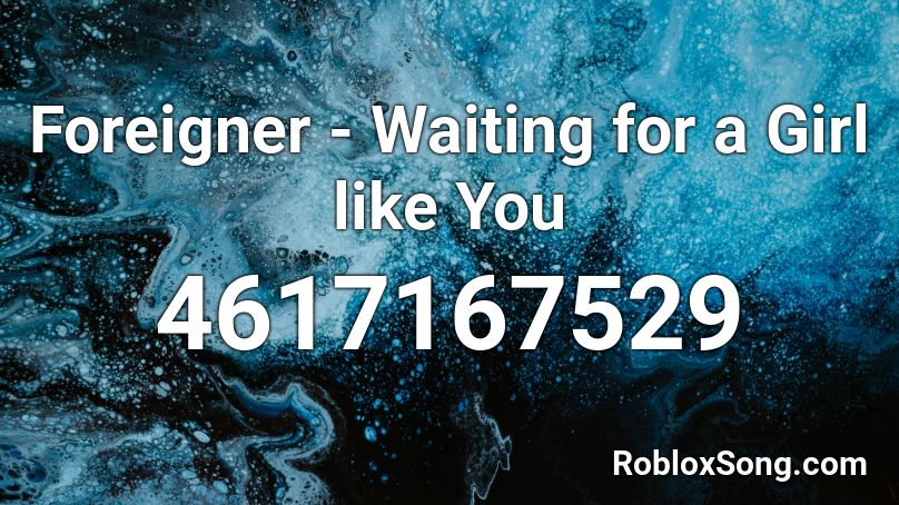 Foreigner Waiting For A Girl Like You Roblox Id Roblox Music Codes - how to get a girl to like you in roblox