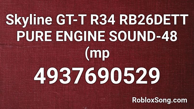 Skyline GT-T R34 RB26DETT PURE ENGINE SOUND-48 (mp Roblox ID