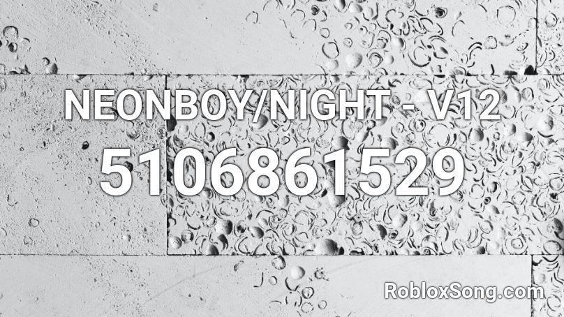 NEONBOY/NIGHT - V12 Roblox ID