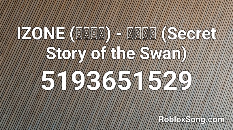 IZONE (아이즈원) - 환상동화 (Secret Story of the Swan) Roblox ID