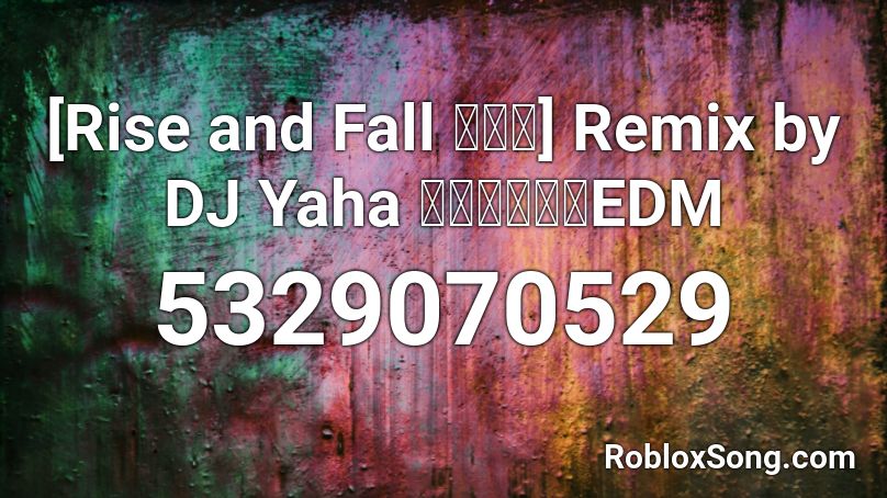 [Rise and Fall 抖音版] Remix by DJ Yaha 抖音流行电音EDM Roblox ID