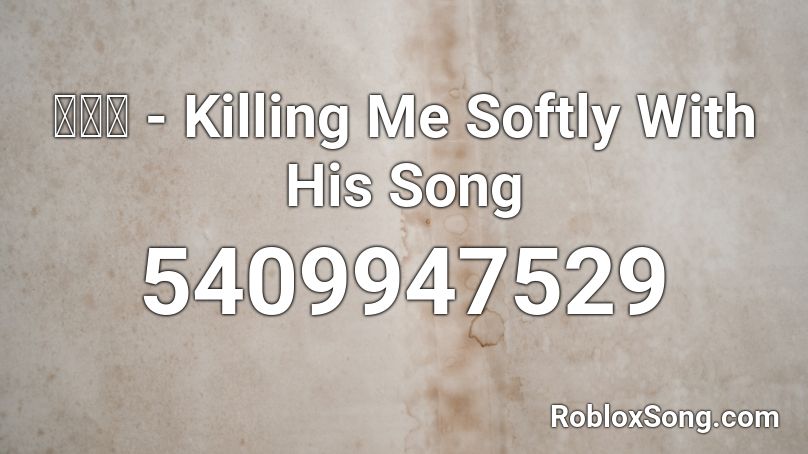 이하이 - Killing Me Softly With His Song Roblox ID
