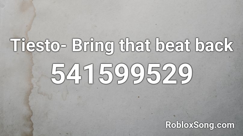 Tiesto- Bring that beat back Roblox ID