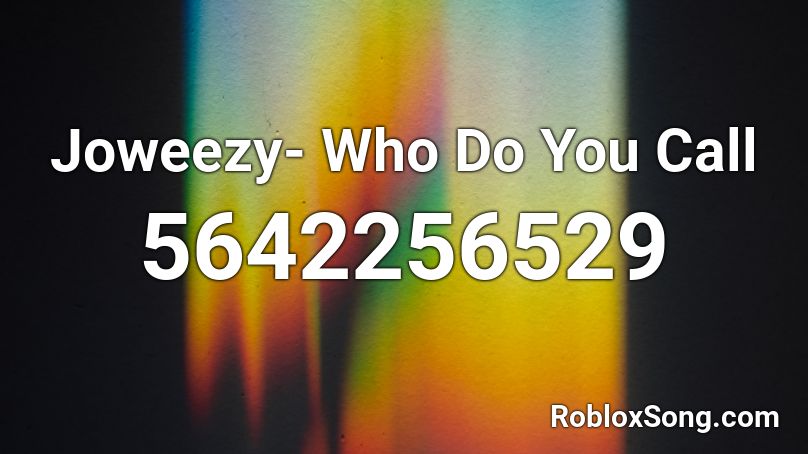 Joweezy- Who Do You Call  Roblox ID