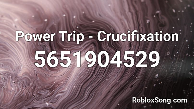 Power Trip - Crucifixation Roblox ID