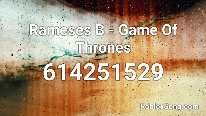 Rameses B - Game Of Thrones Roblox ID
