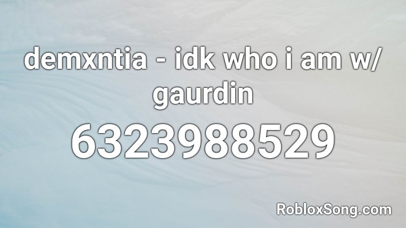 demxntia - idk who i am w/ gaurdin Roblox ID