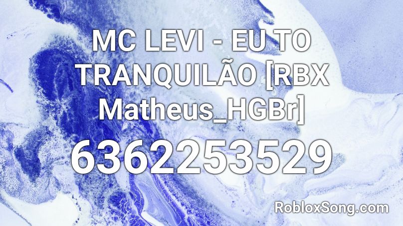 MC LEVI - EU TO TRANQUILÃO [RBX Matheus_HGBr] Roblox ID