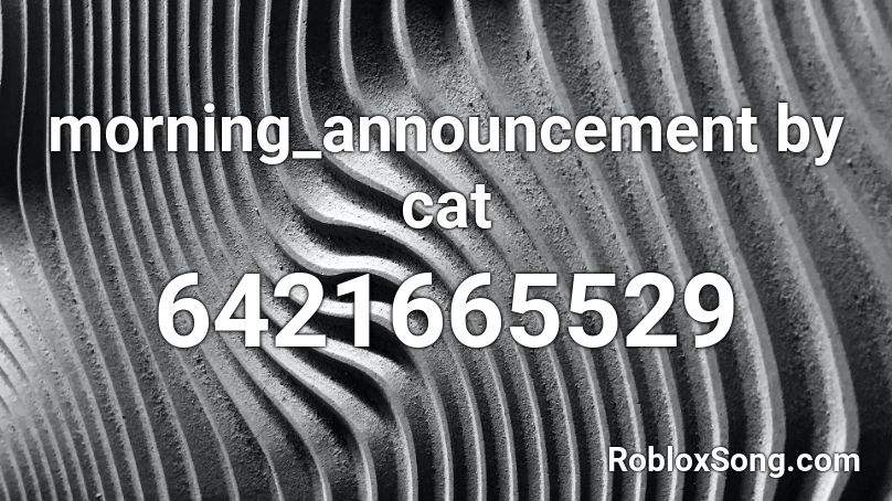 morning_announcement by cat Roblox ID